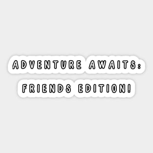 Adventure awaits: friends edition! Sticker